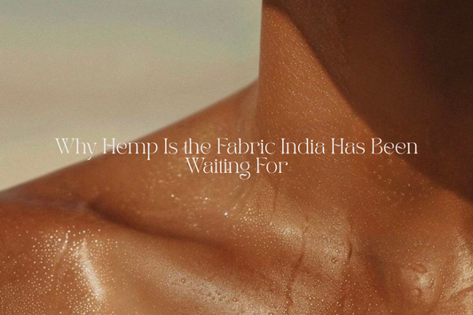 Why Hemp Is the Fabric India Has Been Waiting For