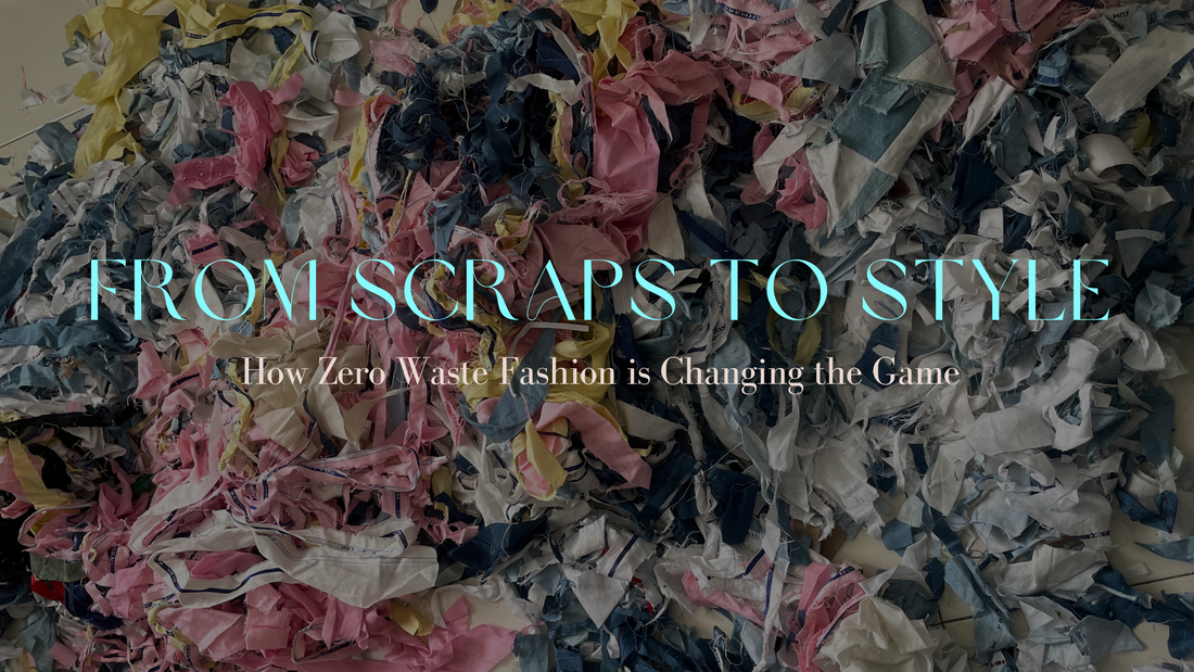 From Scraps to Style: How Zero Waste Fashion is Changing the Game