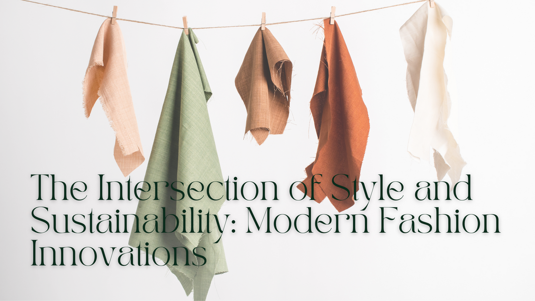 The Intersection of Style and Sustainability: Modern Fashion Innovations